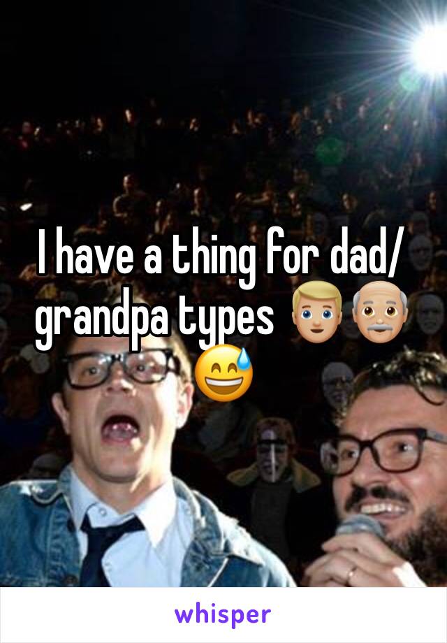 I have a thing for dad/grandpa types 👱🏼👴🏼😅