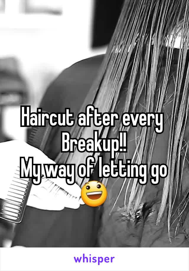 Haircut after every 
Breakup!!
My way of letting go 😃