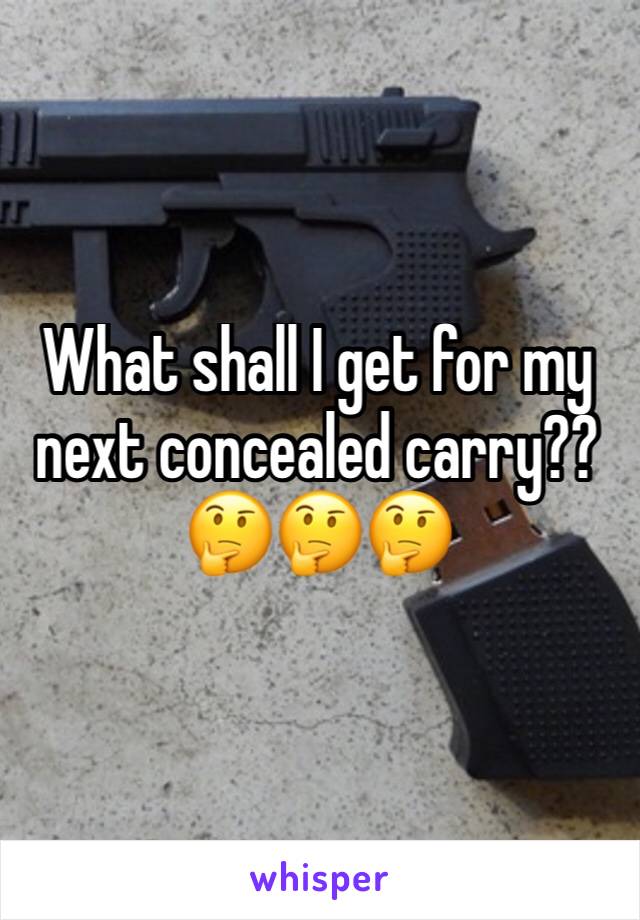 What shall I get for my next concealed carry??🤔🤔🤔