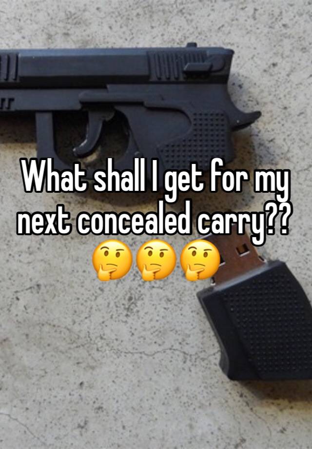 What shall I get for my next concealed carry??🤔🤔🤔