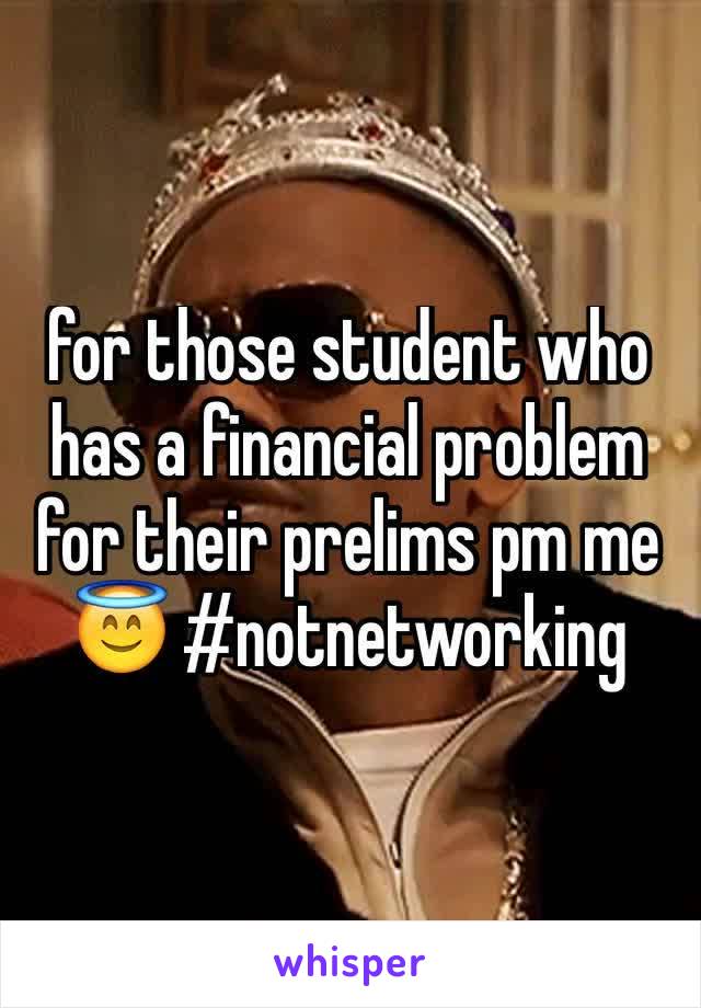 for those student who has a financial problem for their prelims pm me 😇 #notnetworking