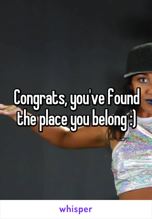 Congrats, you've found the place you belong :)