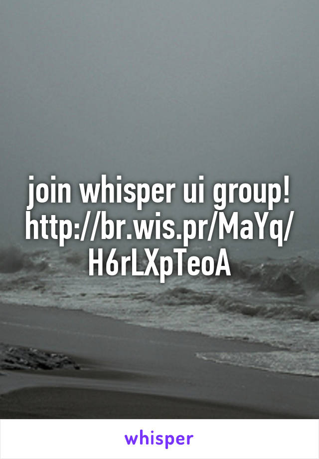 join whisper ui group! http://br.wis.pr/MaYq/H6rLXpTeoA