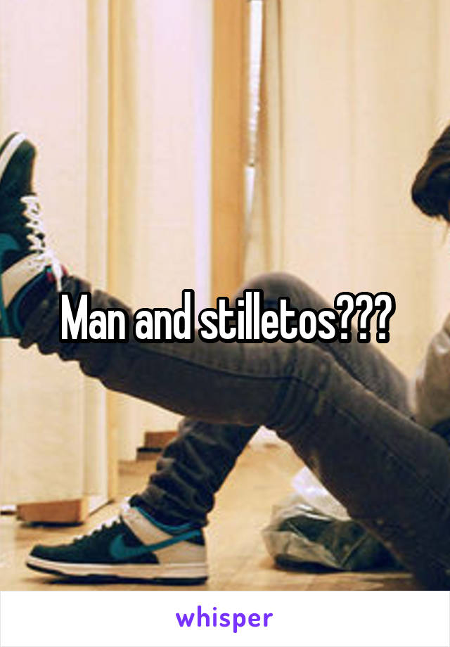 Man and stilletos???