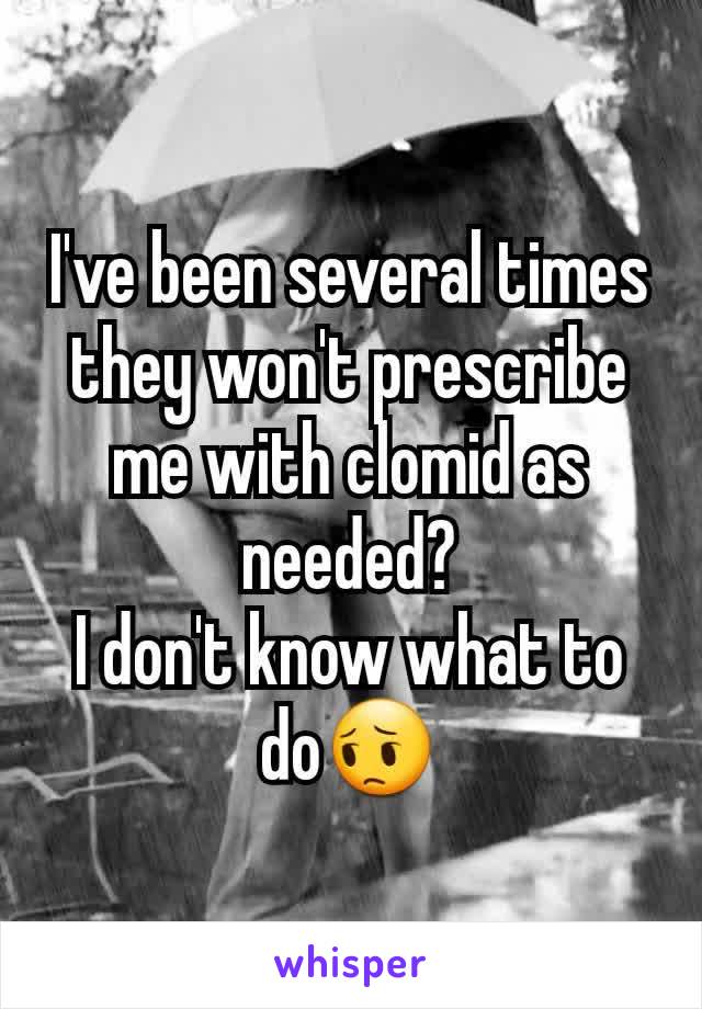 I've been several times they won't prescribe me with clomid as needed?
I don't know what to do😔