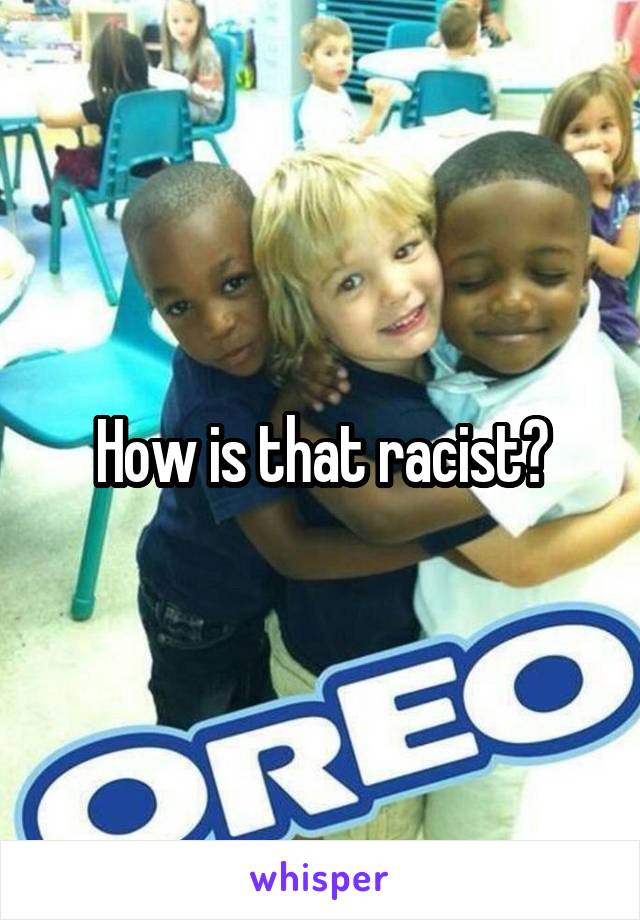 How is that racist?