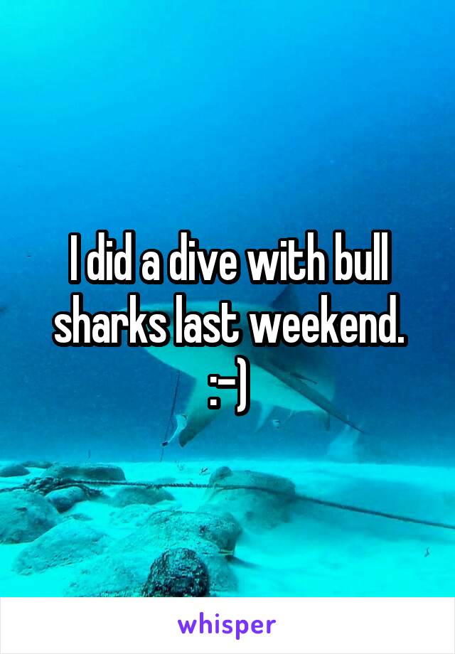 I did a dive with bull sharks last weekend. :-)