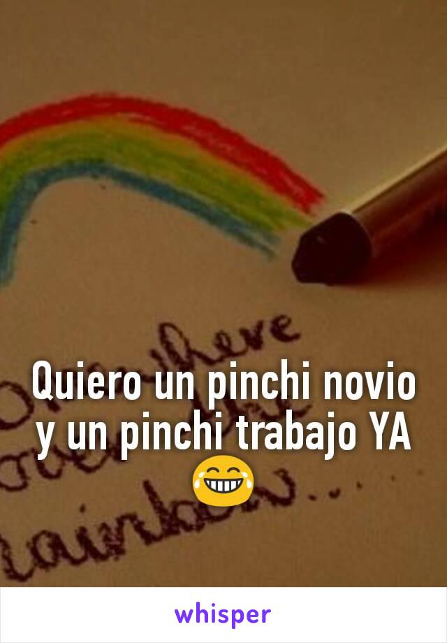 Quiero un pinchi novio y un pinchi trabajo YA😂