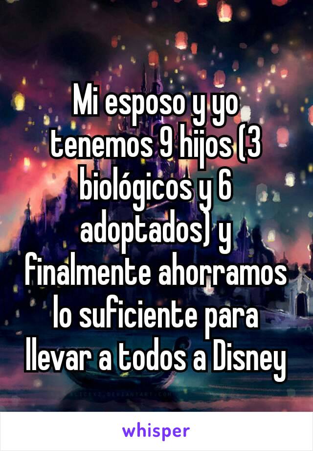 Mi esposo y yo tenemos 9 hijos (3 biológicos y 6 adoptados) y finalmente ahorramos lo suficiente para llevar a todos a Disney