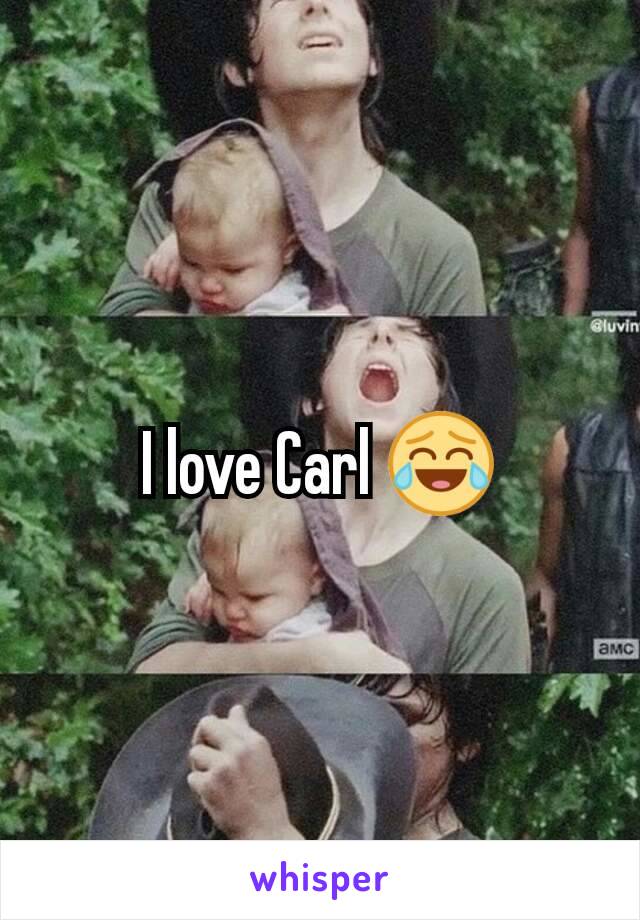 I love Carl 😂