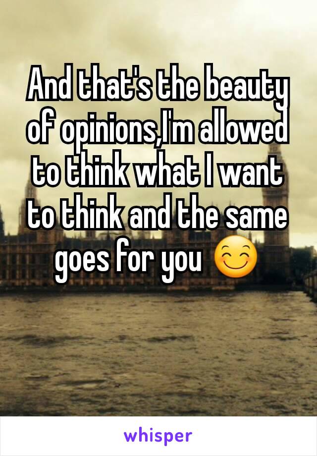 And that's the beauty of opinions,I'm allowed to think what I want to think and the same goes for you 😊