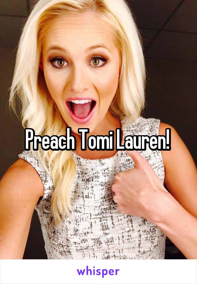 Preach Tomi Lauren! 