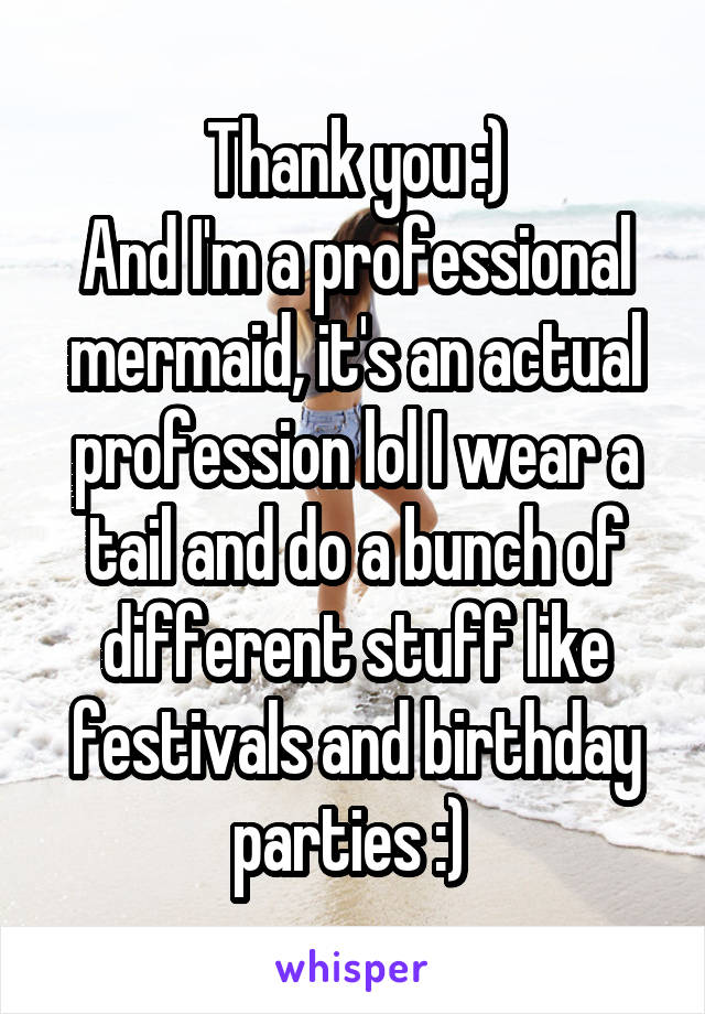 Thank you :)
And I'm a professional mermaid, it's an actual profession lol I wear a tail and do a bunch of different stuff like festivals and birthday parties :) 