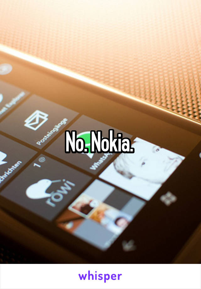 No. Nokia. 