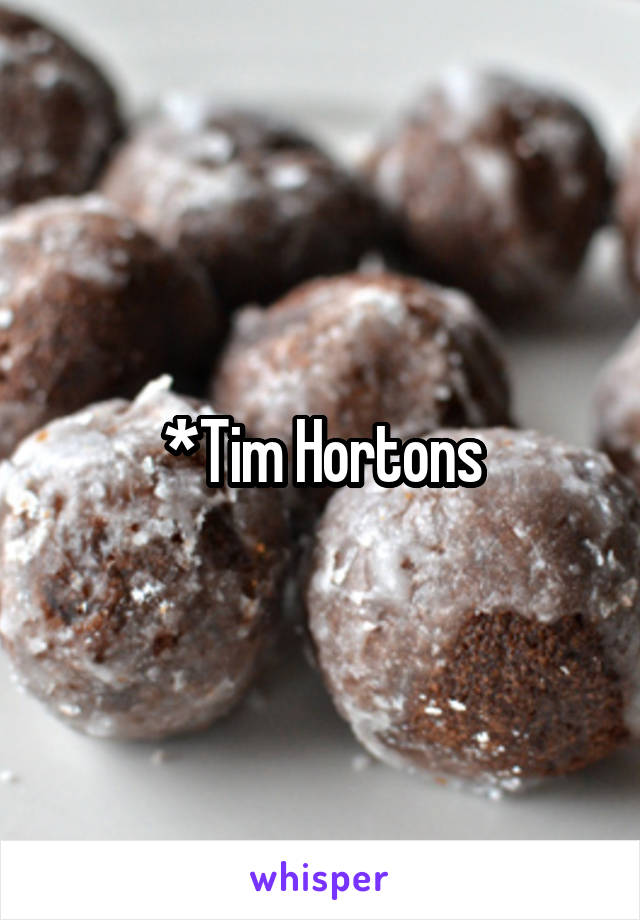 *Tim Hortons