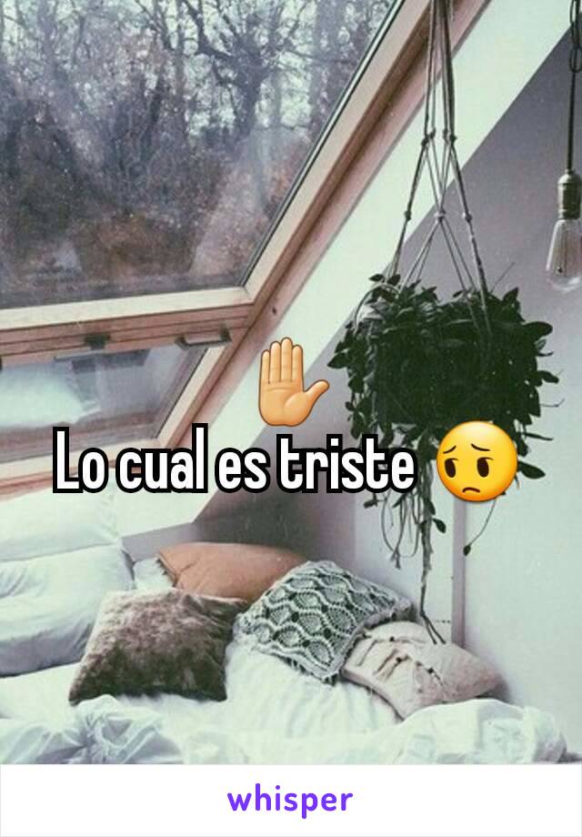 ✋
Lo cual es triste 😔