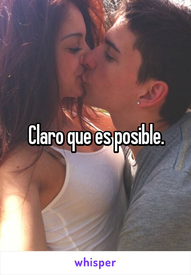 Claro que es posible.