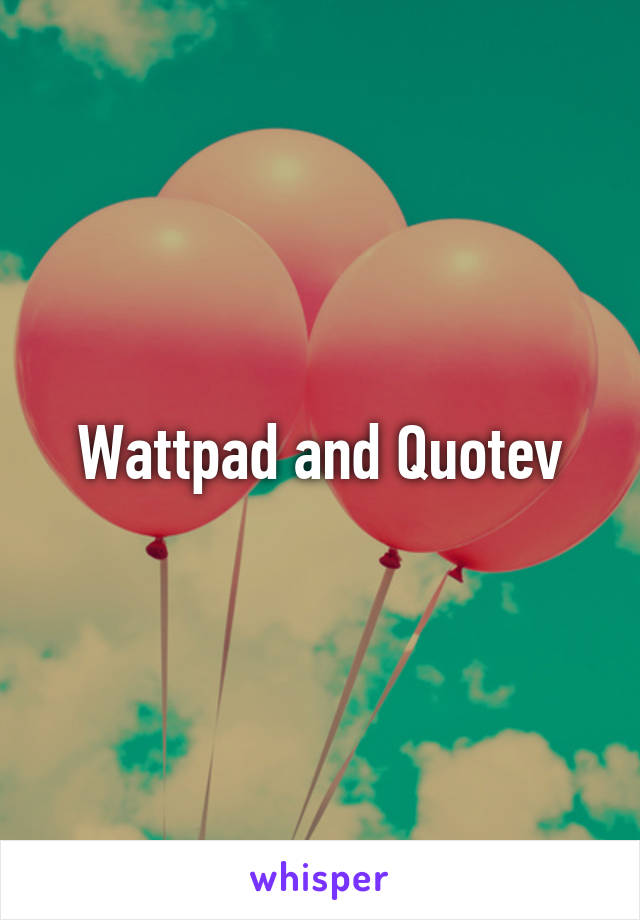 Wattpad and Quotev