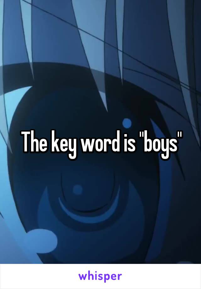 The key word is "boys"