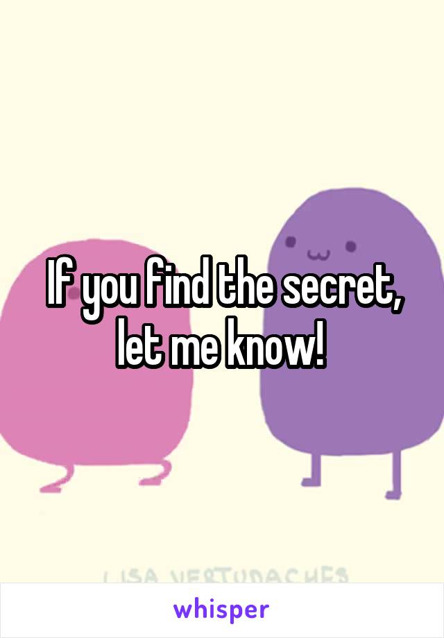 If you find the secret, let me know! 