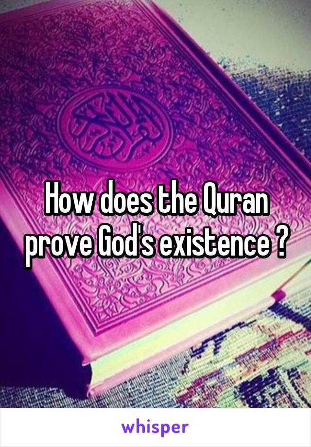 How does the Quran prove God's existence ?