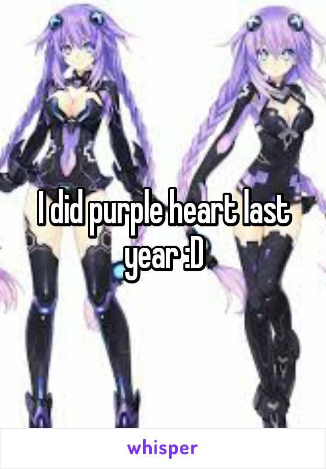 I did purple heart last year :D