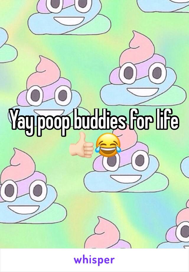 Yay poop buddies for life 👍🏻😂