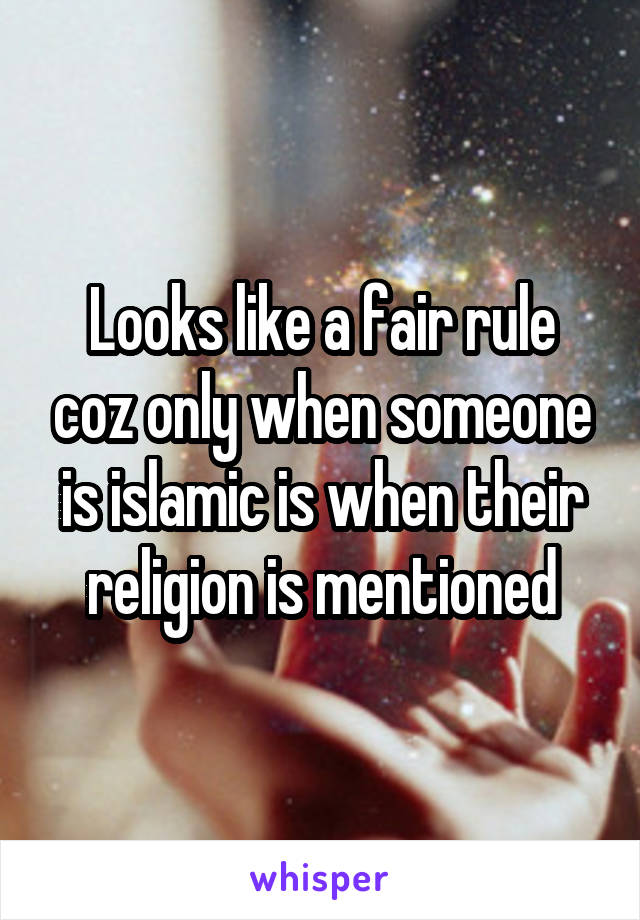 Looks like a fair rule coz only when someone is islamic is when their religion is mentioned