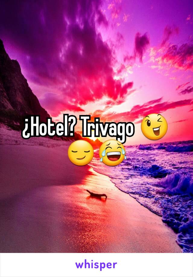 ¿Hotel? Trivago 😉😏😂