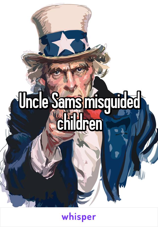 Uncle Sams misguided children