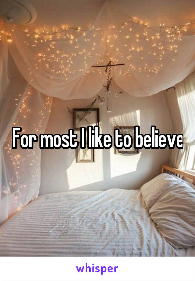 For most I like to believe