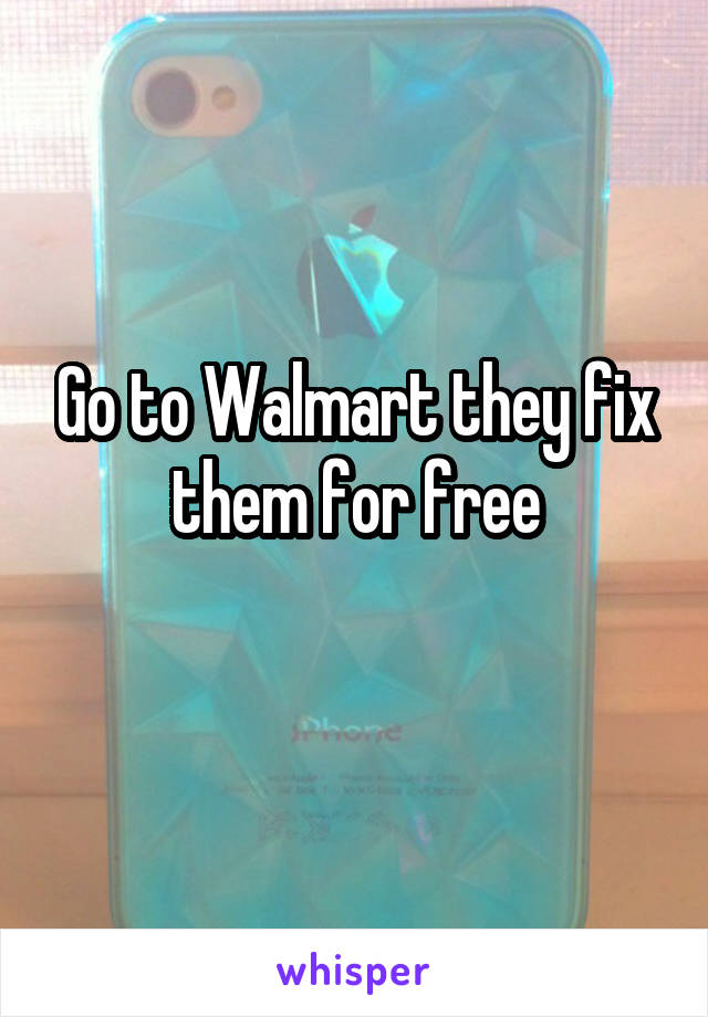 Go to Walmart they fix them for free
