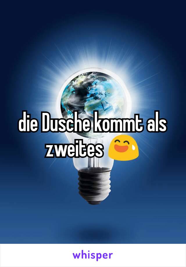 die Dusche kommt als zweites 😅