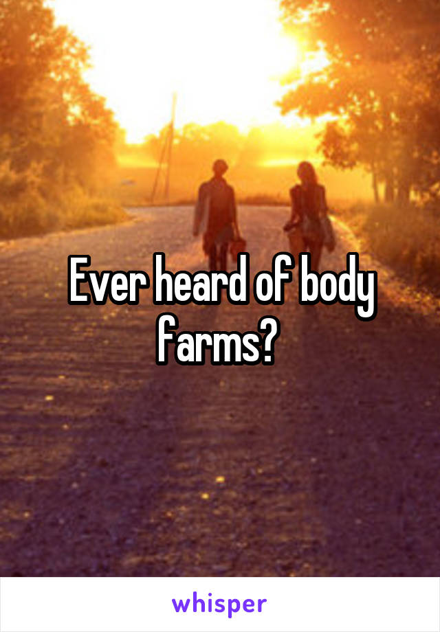 Ever heard of body farms? 