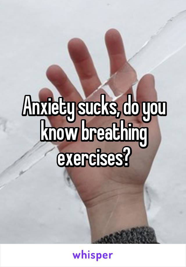 Anxiety sucks, do you know breathing exercises?