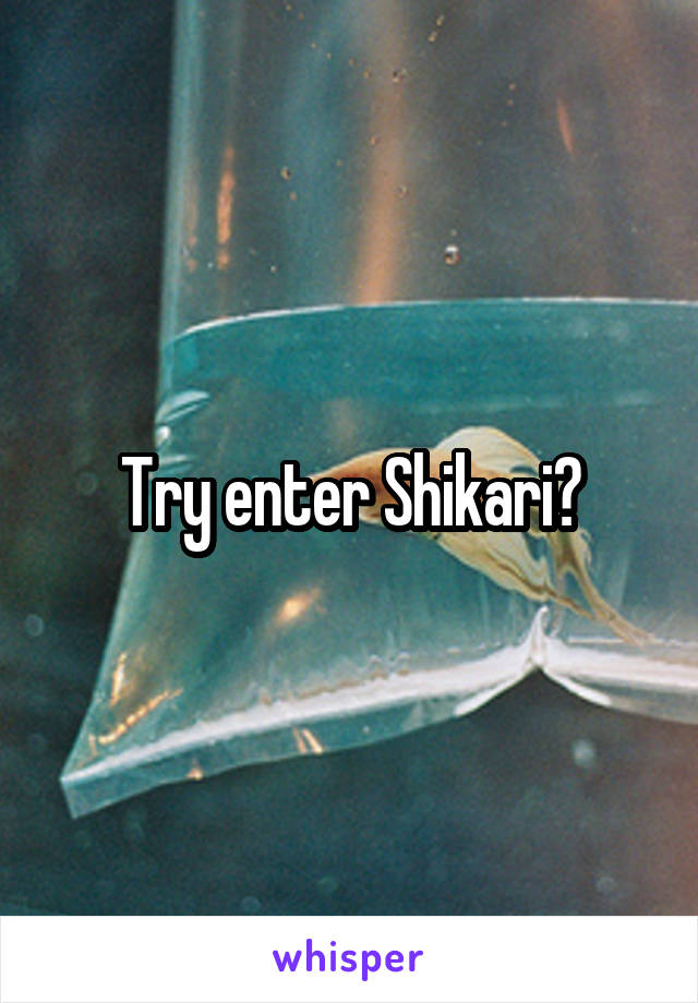 Try enter Shikari?