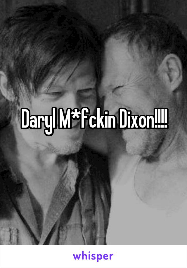 Daryl M*fckin Dixon!!!!
