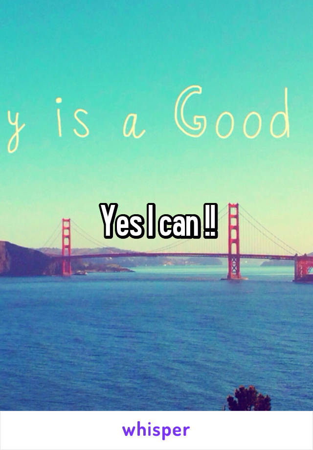 Yes I can !!