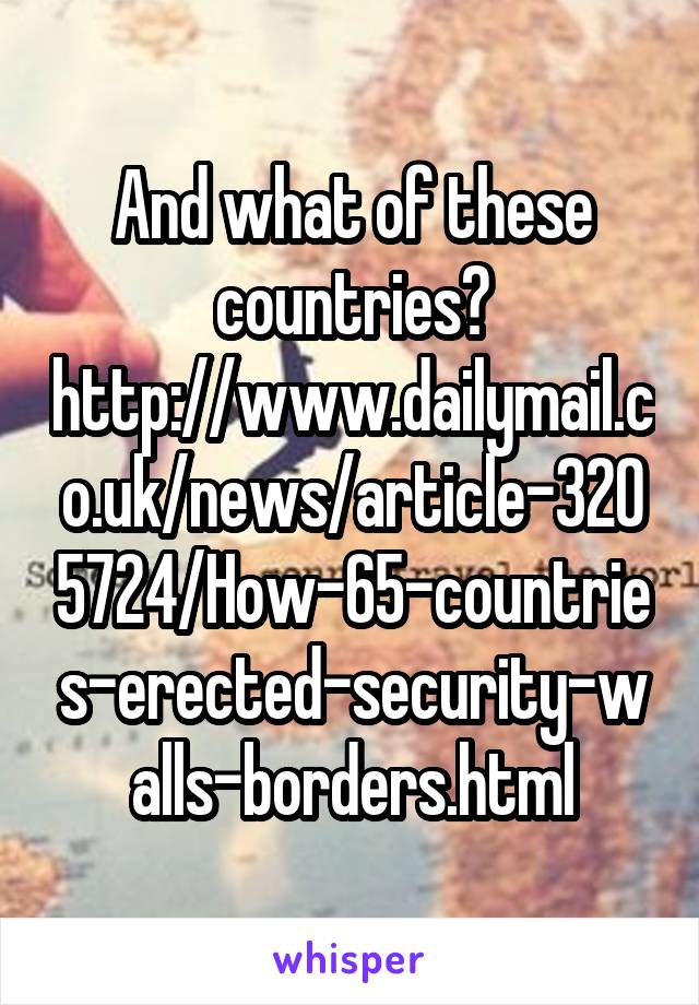 And what of these countries? http://www.dailymail.co.uk/news/article-3205724/How-65-countries-erected-security-walls-borders.html