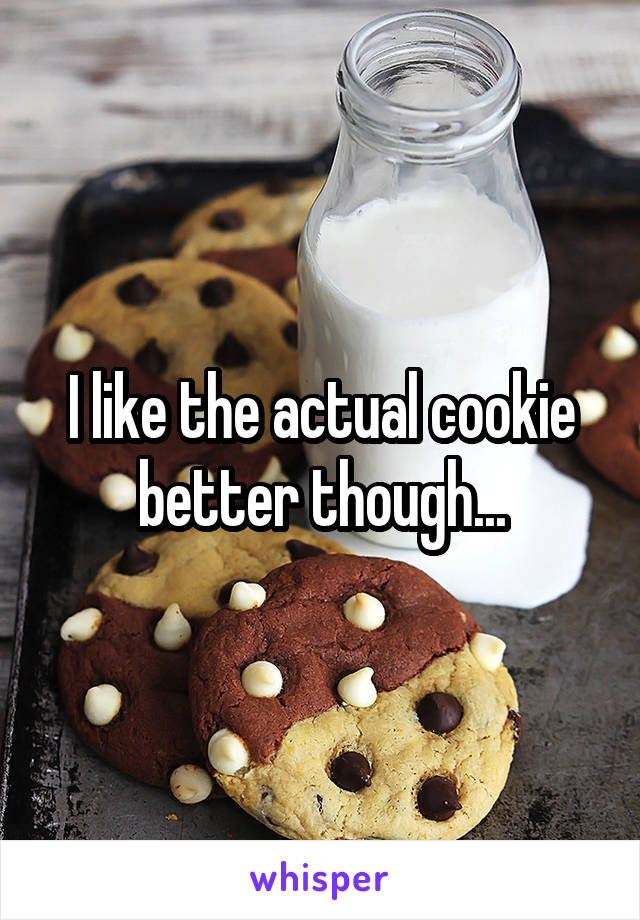 I like the actual cookie better though...