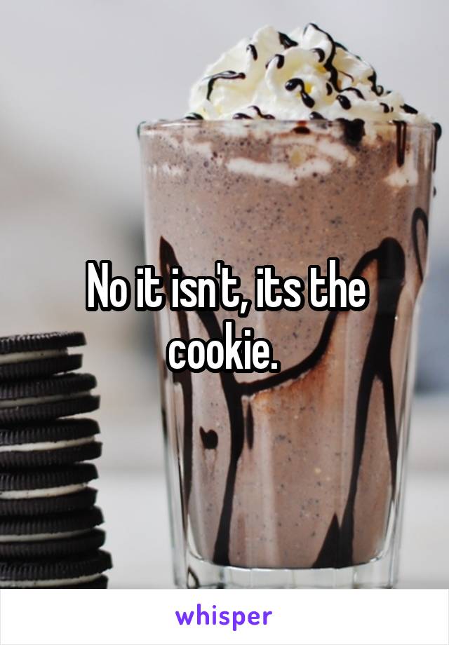 No it isn't, its the cookie. 