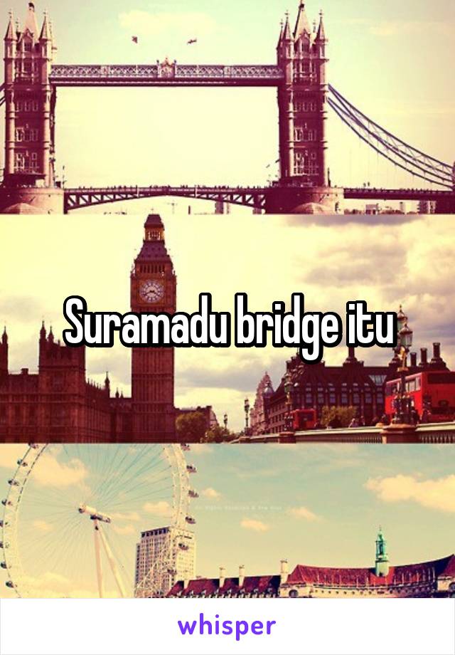 Suramadu bridge itu