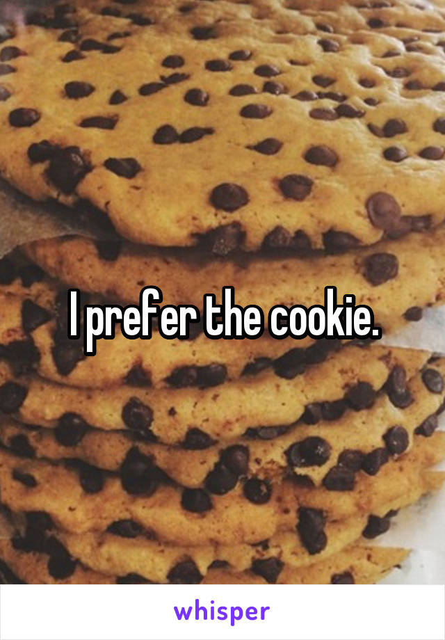 I prefer the cookie.