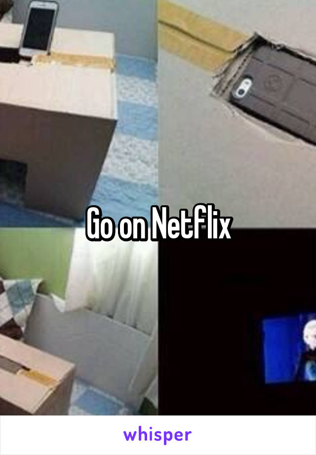 Go on Netflix