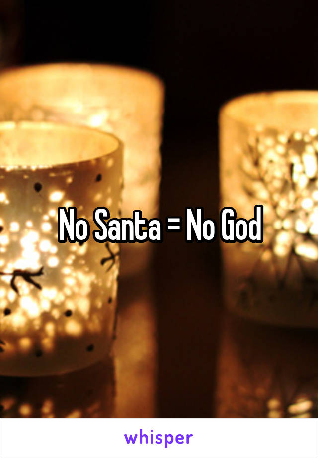 No Santa = No God