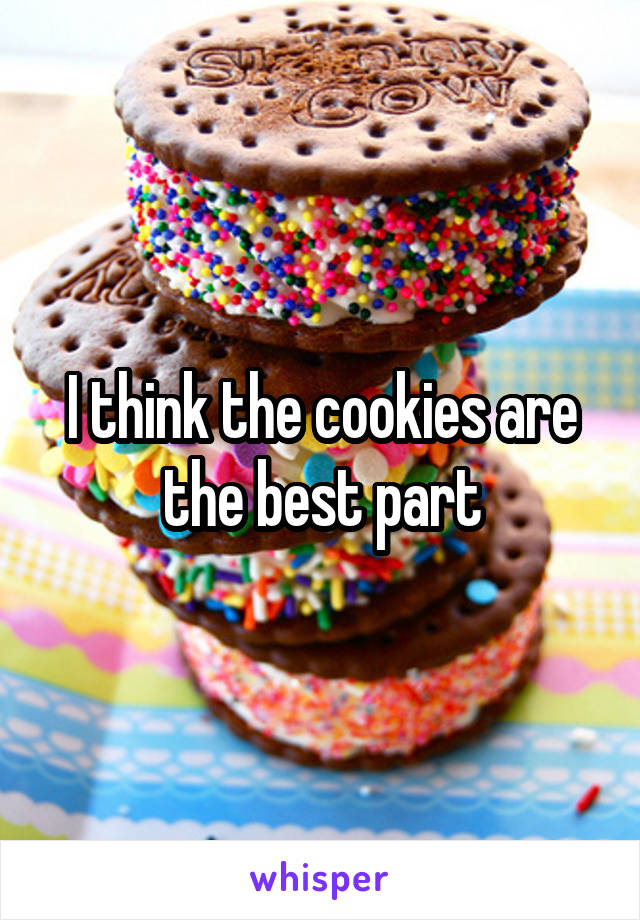 I think the cookies are the best part