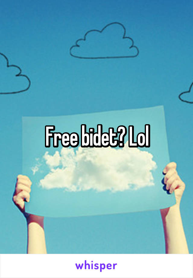 Free bidet? Lol