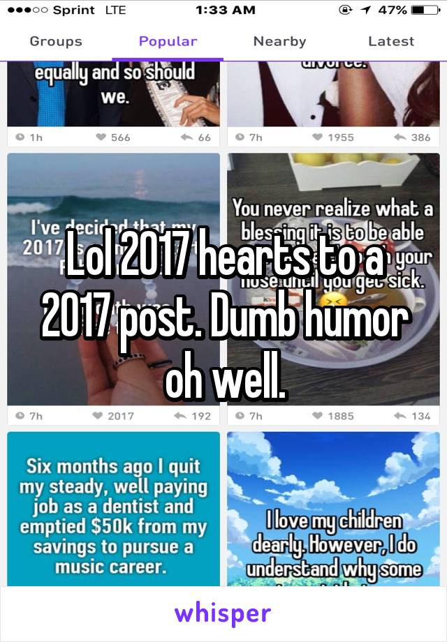 Lol 2017 hearts to a 2017 post. Dumb humor oh well.