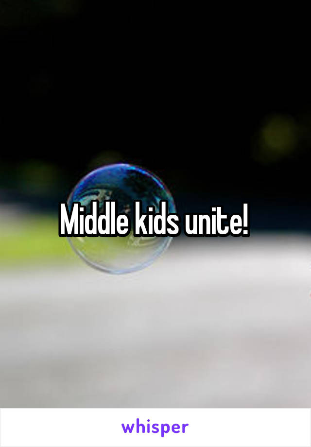 Middle kids unite! 