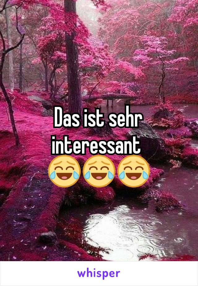 Das ist sehr interessant 
😂😂😂